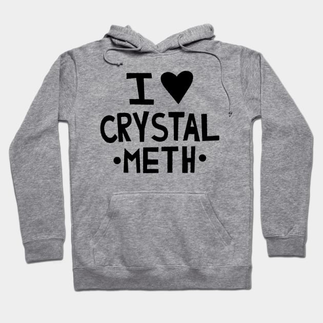 I Love Crystal Meth Hoodie by tvshirts